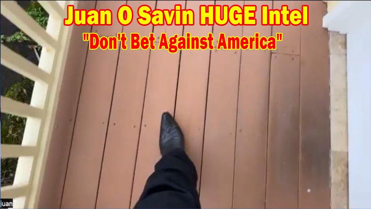 Juan O Savin HUGE Intel: Don't Bet Against America, Most Importantly,Don't Bet Against the US Dollar