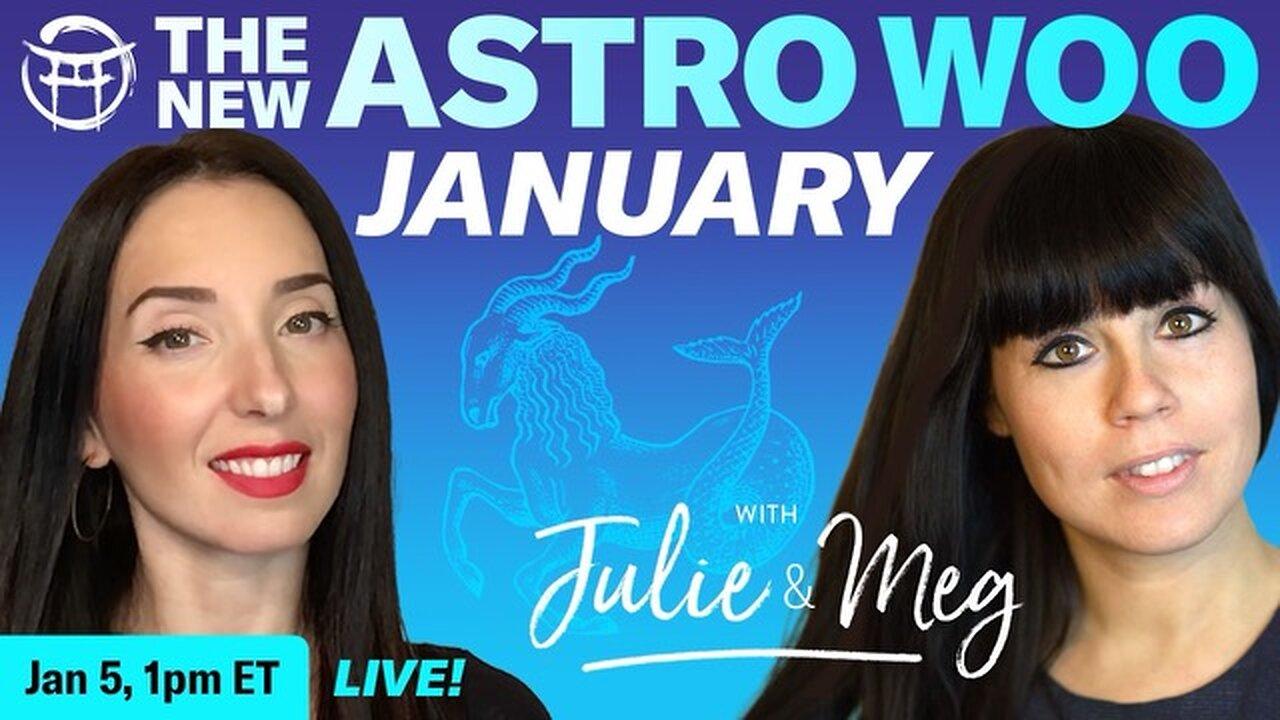 THE NEW ASTRO WOO with JULIE & MEG - Jan 5