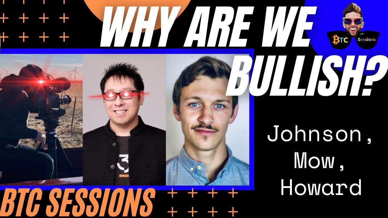 WHY ARE WE BULLISH? Rob Johnson, Samson Mow, Andrew Howard