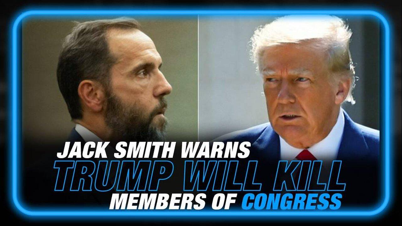 RED ALERT! Jack Smith Warns Trump Will Kill Members of Congress if He is Not Silenced