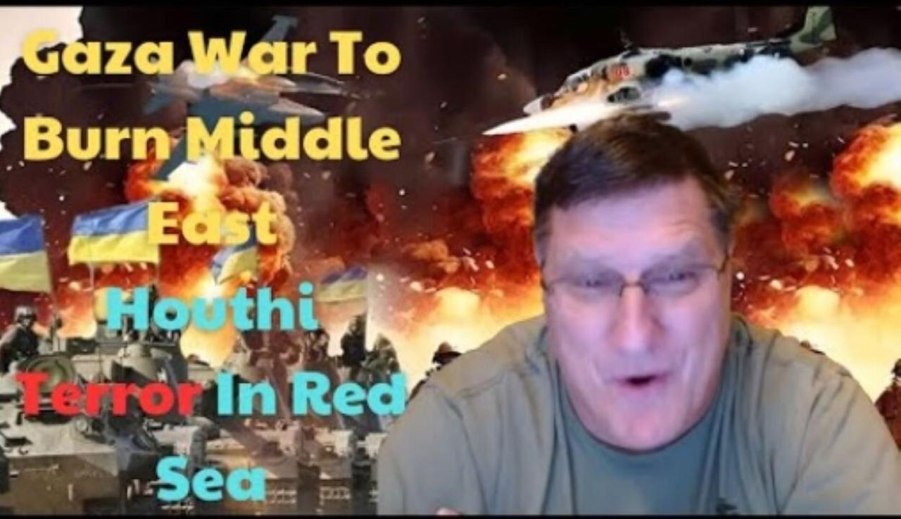 Scott Ritter: Gaza War To Burn Middle East - Houthi Terror In Red Sea, Hezbollah vs Israel