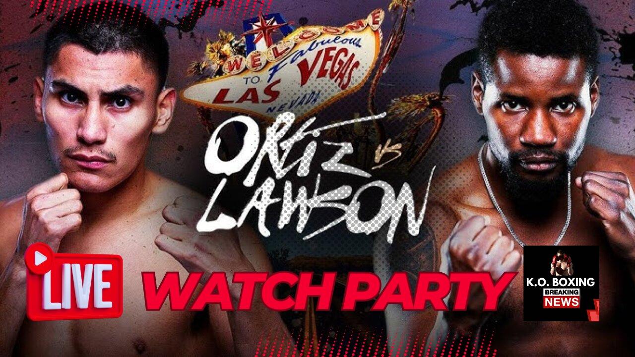 Live Boxing watch party Tonight: Ortiz Jr. Vs. Lawson