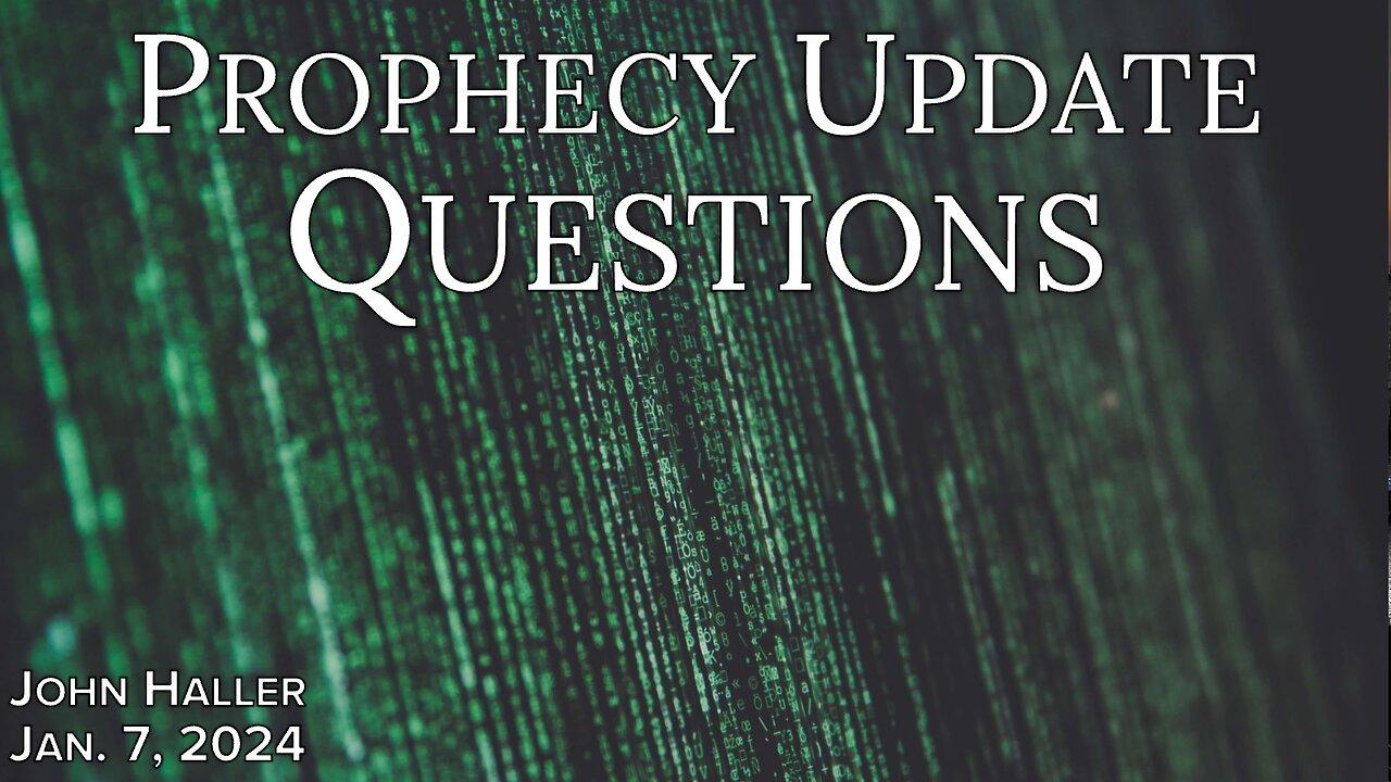 2024 01 07 John Haller's Prophecy Update "Questions”
