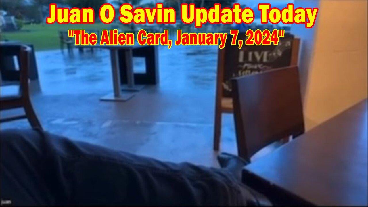 Juan O Savin Update Today: "The Alien Card, January 7, 2024"