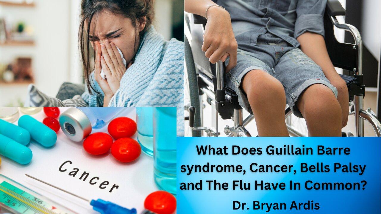 Part 1 What Does Bells Palsy, Guillain Barre Syndrome, Cancer and The Flu Have In Common? | Dr. Bryan Ardis