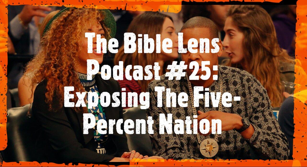 The Bible Lens Podcast #25: Exposing The Five-Percent Nation & Nation Of Islam