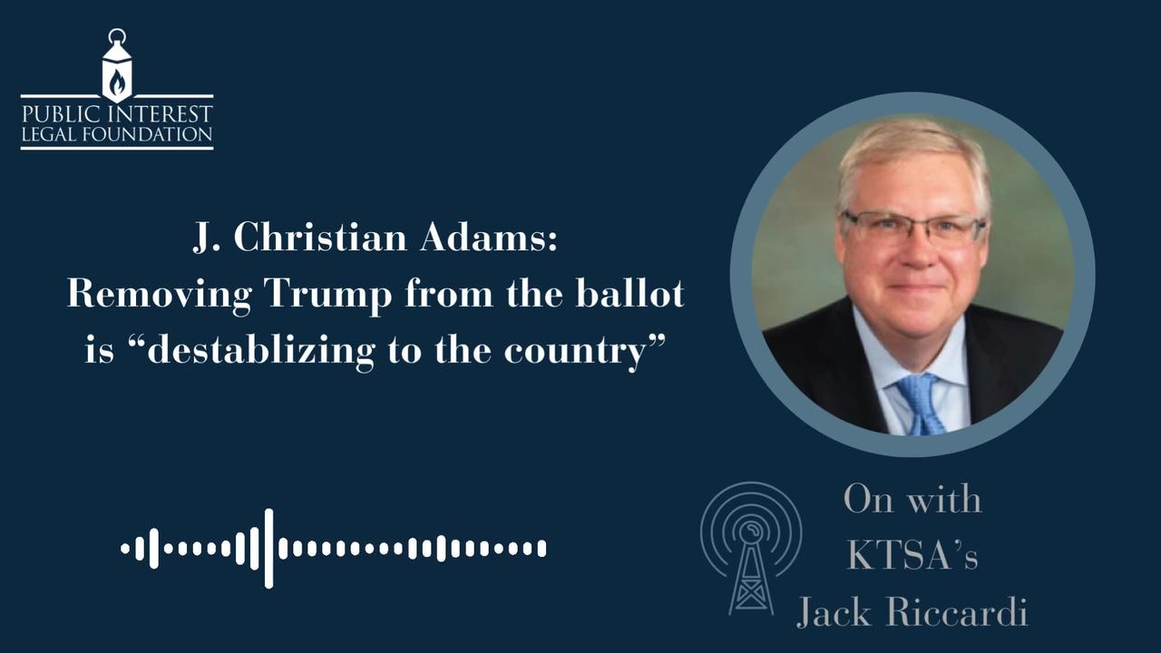 PILF President, J. Christian Adams on Trump Being Removed from the Ballot
