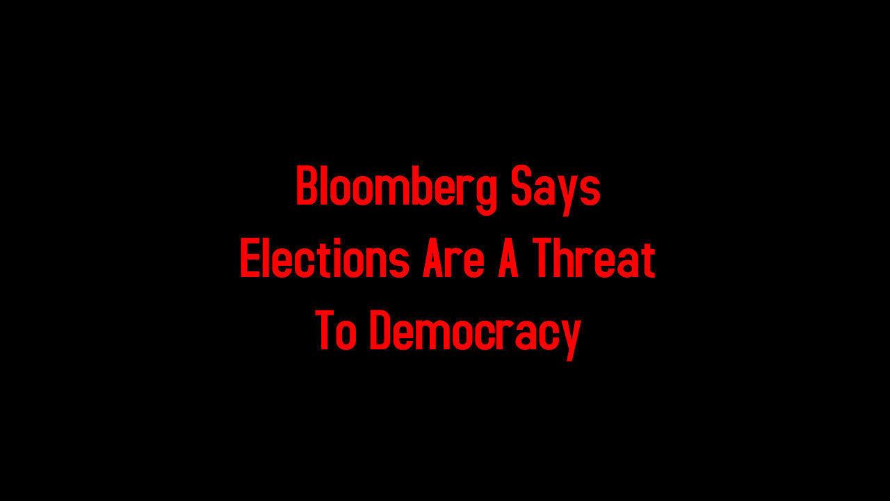 Bloomberg Says Elections Are A Threat To Democracy