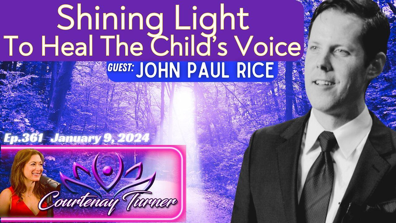 Ep.361: Shining light to heal the child’s voice w/ John Paul Rice | The Courtenay Turner podcast