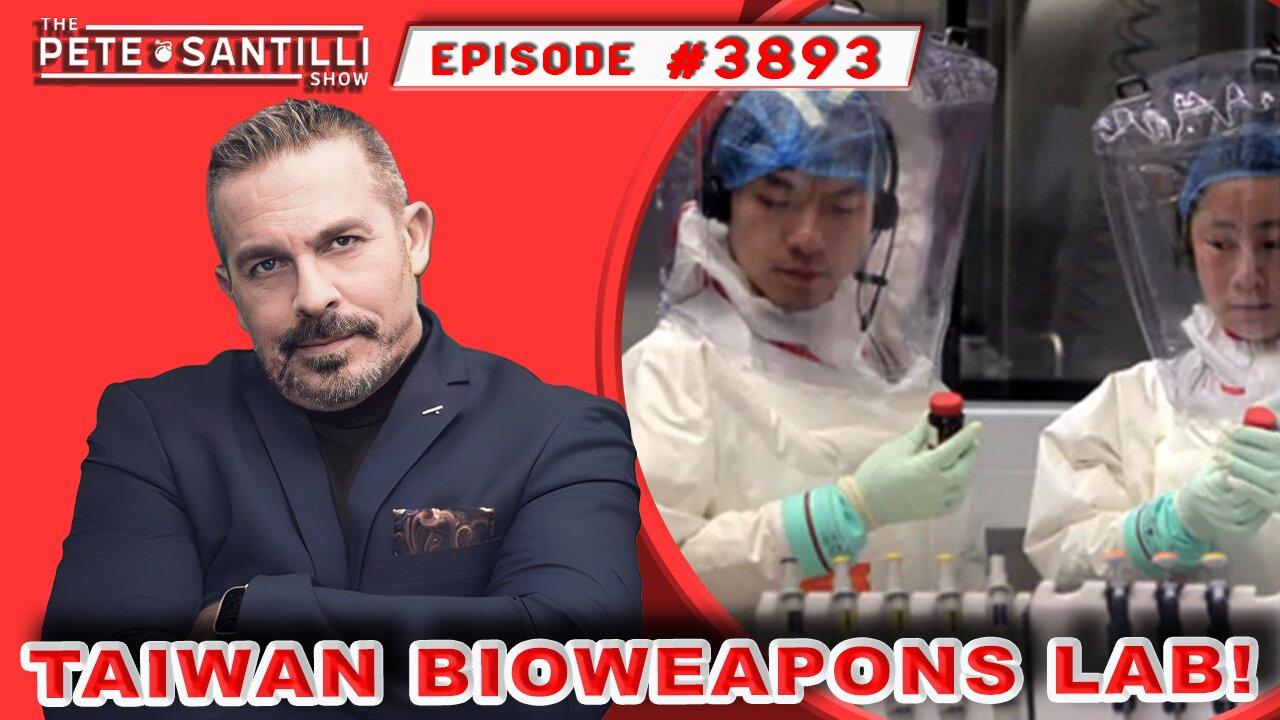 Level 4 US Government Bioweapons Lab In Taiwan  [PETE SANTILLI SHOW#3891 01.08.24 @8AM]