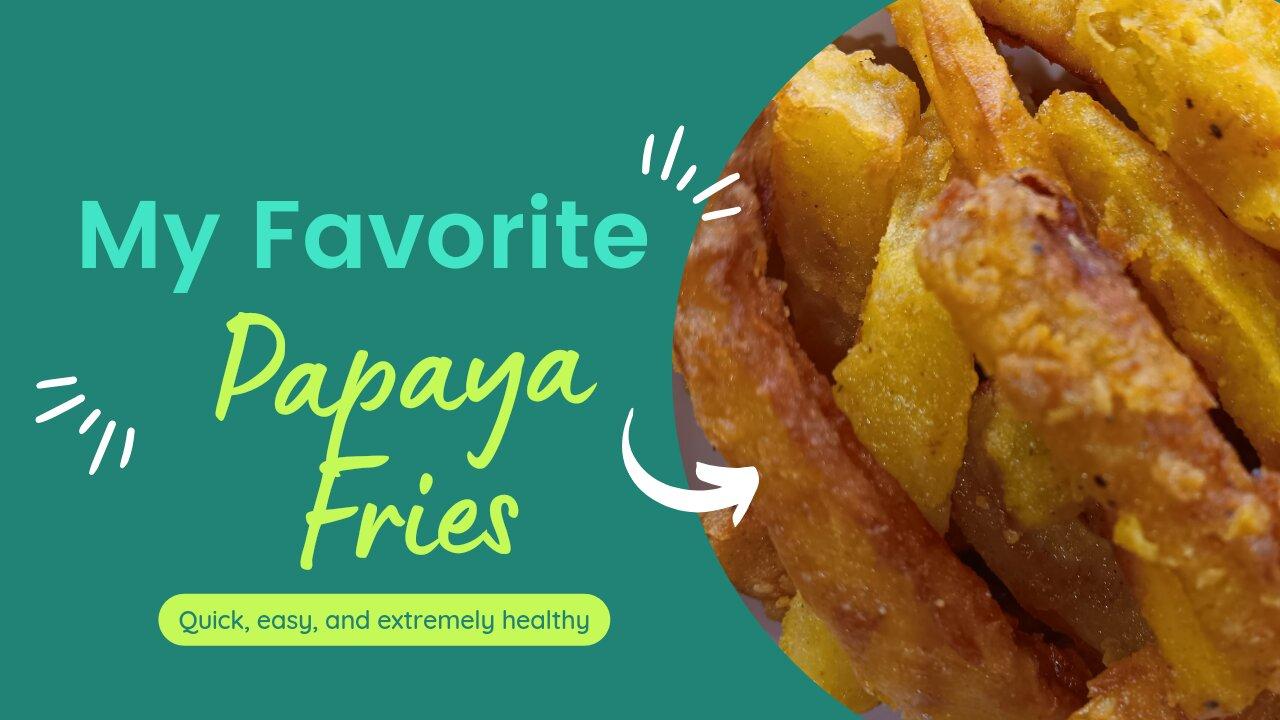 Papaya Fries | Countryside Life Ph