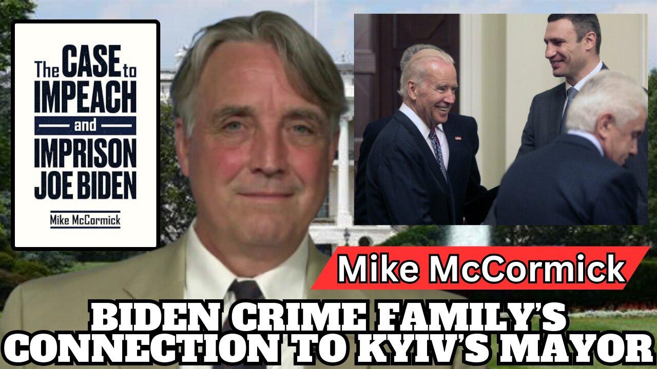 Biden Crime Family’s Connection to Kyiv’s Mayor Vitali Klitschko: Mike McCormick Brings the Receipts