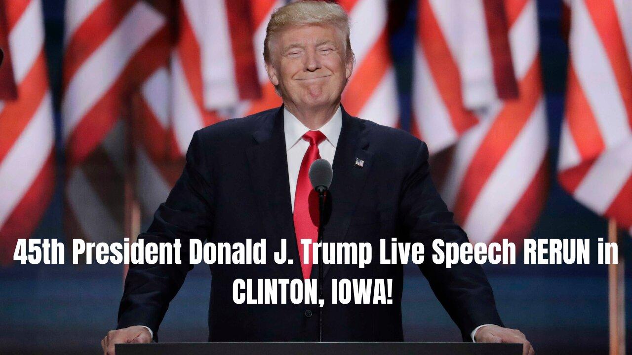 President Donald J. Trump LIVE SPEECH RERUN IN CLINTON, IOWA
