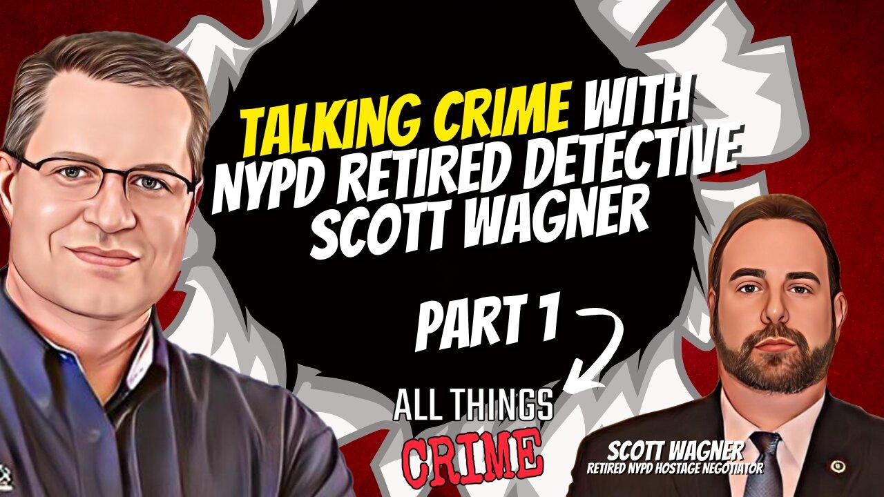 Talking Crime w NYPD Det (Ret) Scott Wagner Part 1
