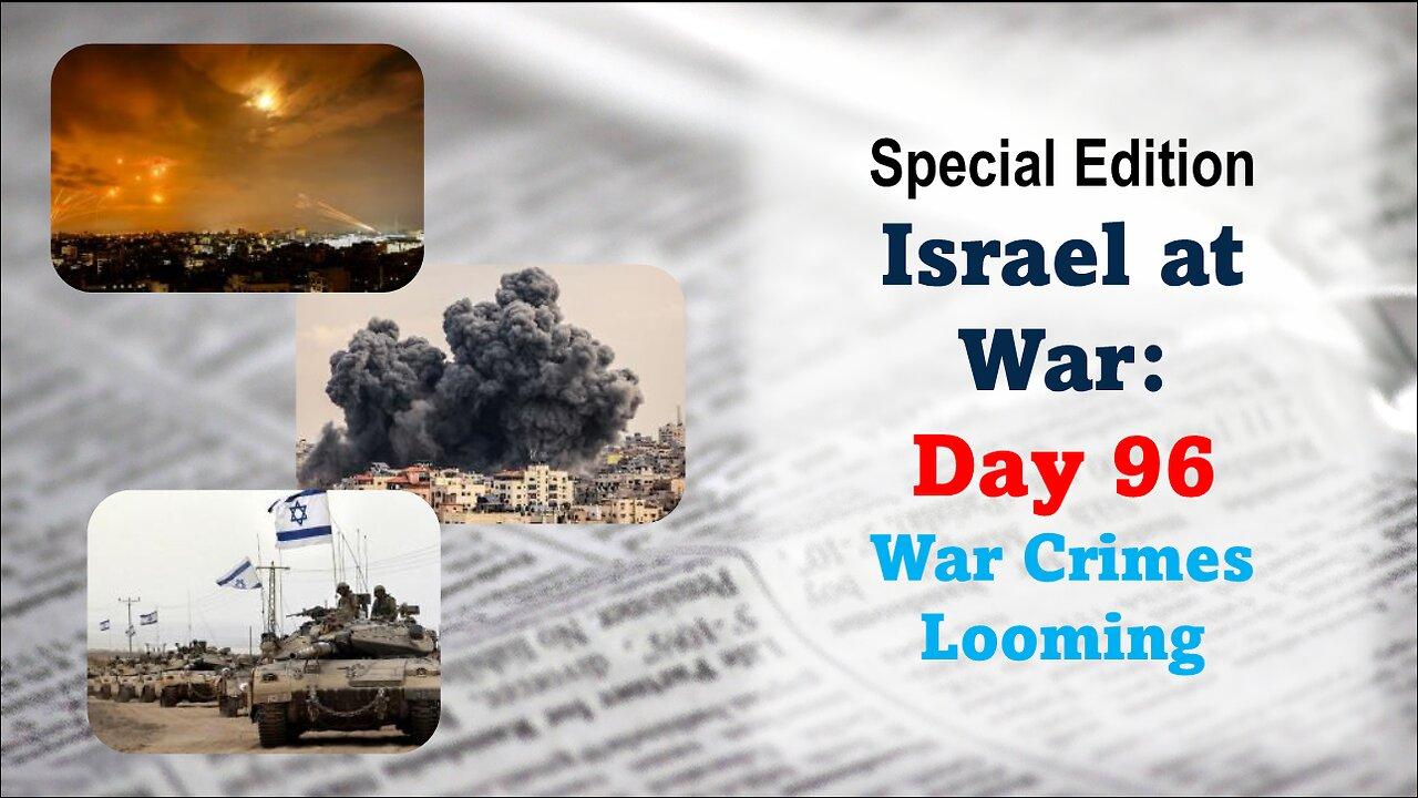 GNITN Special Edition Israel At War Day 96: War Crimes Looming