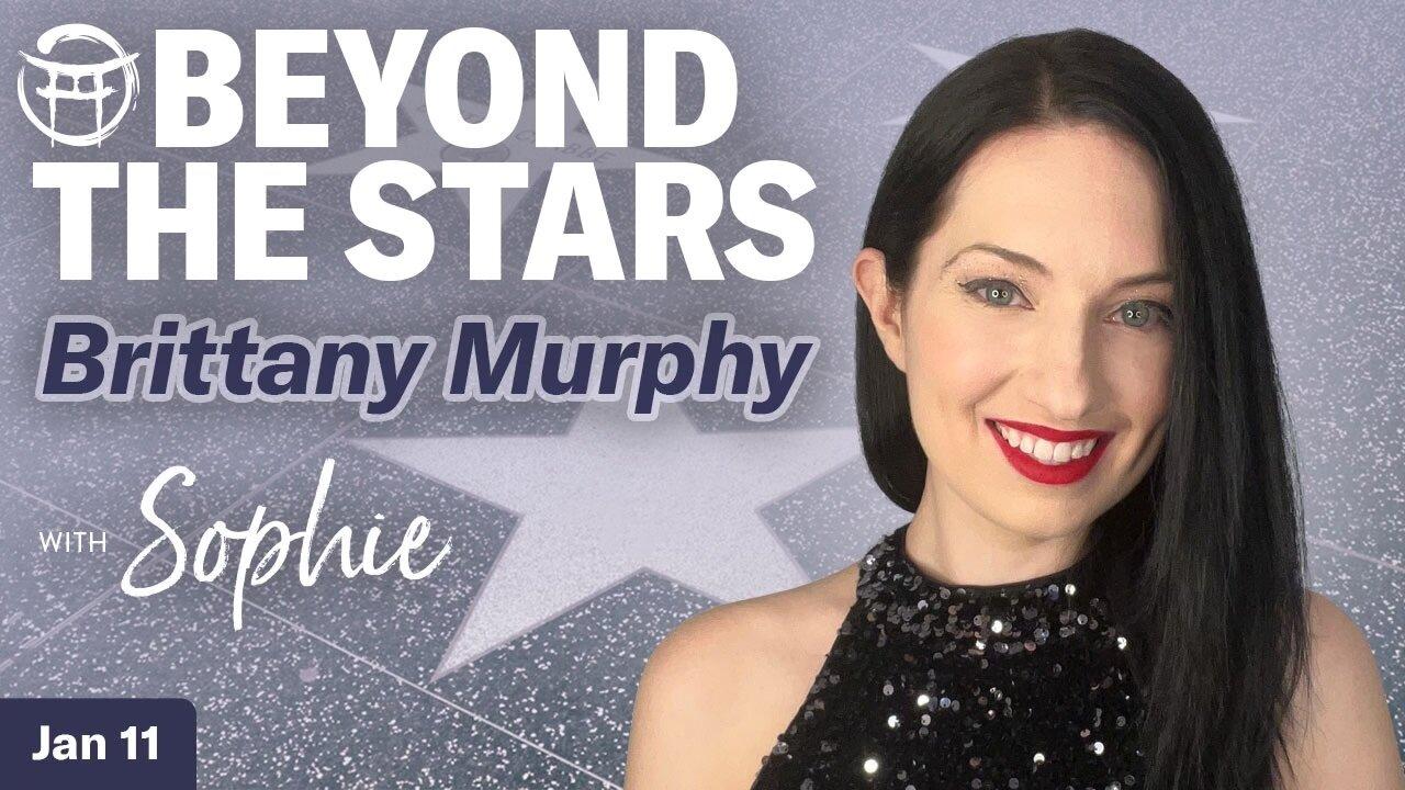 ✨Beyond the Stars with Sophie- BRITTANY MURPHY - JAN 11