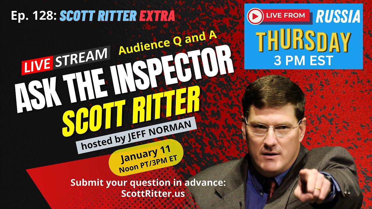 Scott Ritter Extra: Ask the Inspector Ep. 128