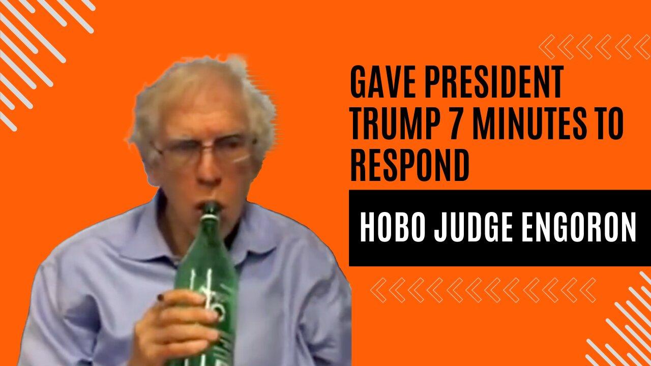 Command HQ: Hobo Judge Engoron Gave President Trump 7 Minutes to Respond