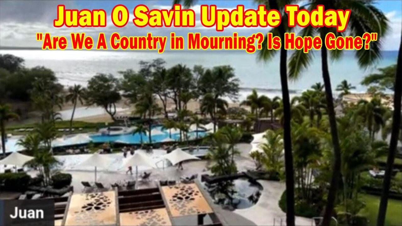 Juan O Savin Update Today: "Are We A Country in Mourning? Is Hope Gone?"