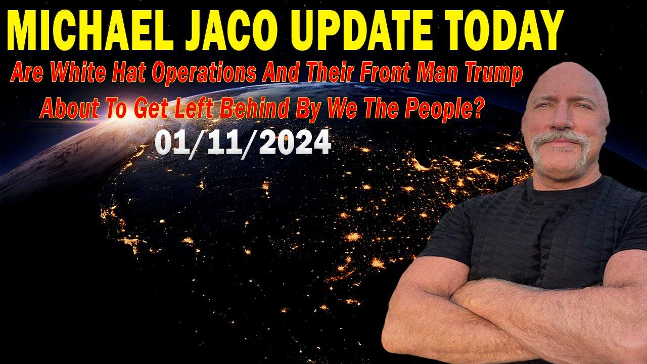 Michael Jaco Update Today Jan 11: "Are The White Hats And Trump About To Be Left Behind?"