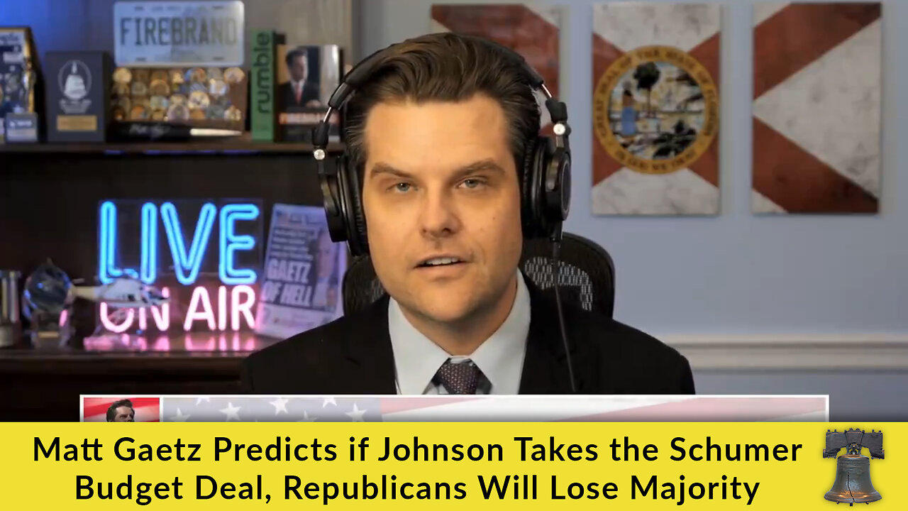 Matt Gaetz Predicts if Johnson Takes the Schumer Budget Deal, Republicans Will Lose Majority