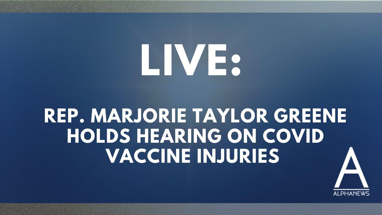 Rep. Marjorie Taylor Greene Holds Hearing on COVID Vaccine Injuries