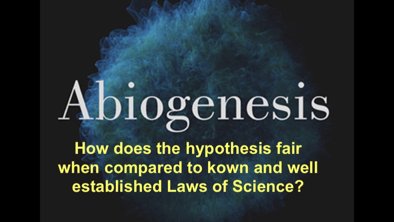 006 Abiogenesis - Do the known scientific laws support it?