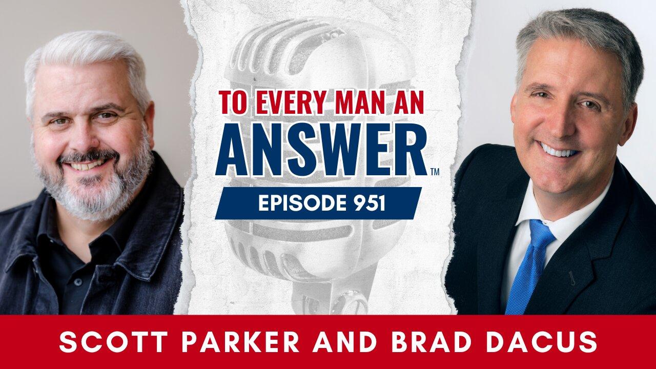 Episode 951 - Pastor Scott Parker and Brad Dacus on To Every Man An Answer