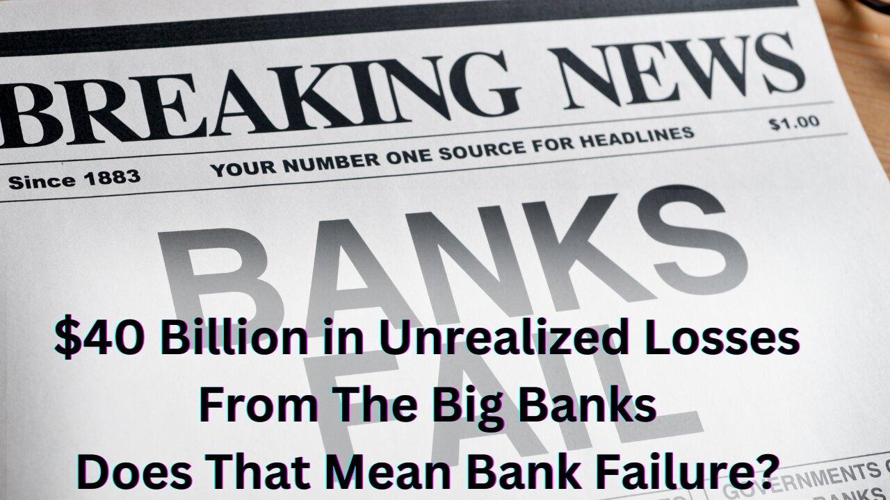 $40 Billion in Unrealized Losses From The Big Banks| Does That Mean Bank Failure?| Jim Tewalt