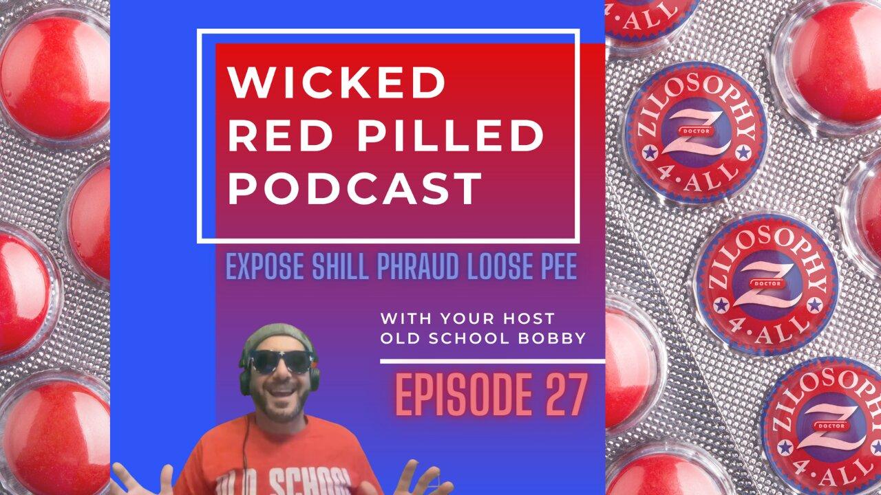 Wicked Red Pilled Podcast #27 - Expose Shill Fraud Loose Pee