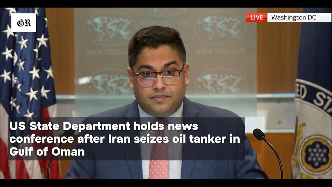 US State Department holds news conference after Iran seizes oil tanker in Gulf of Oman