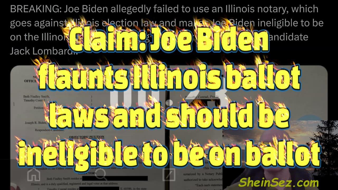 Claim: Joe Biden flaunts Illinois ballot laws and should be ineligible to be on ballot-SheinSez 412