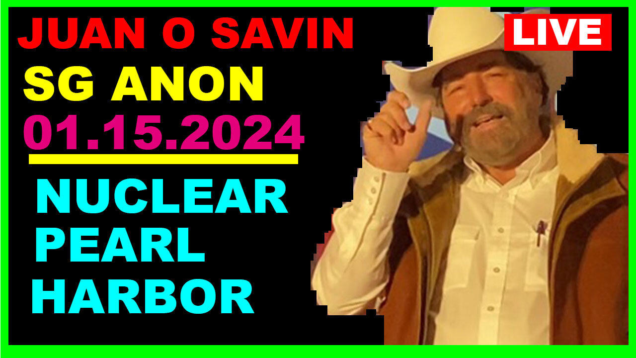 SG ANON & JUAN O SAVIN BOMBSHELL 01.15.2024: NUCLEAR PEARL HARBOR