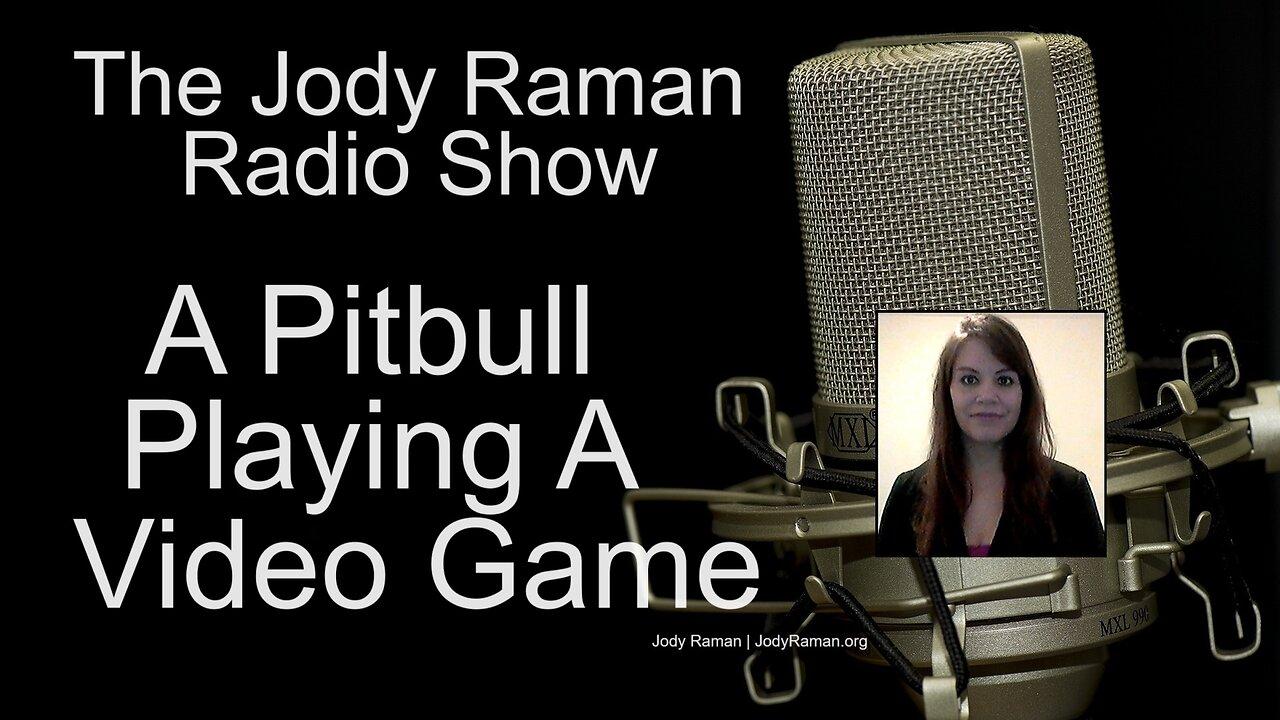 A Pitbull Playing A Video Game,Spiritual Radio,The Jody Raman Radio Show,Jody Raman