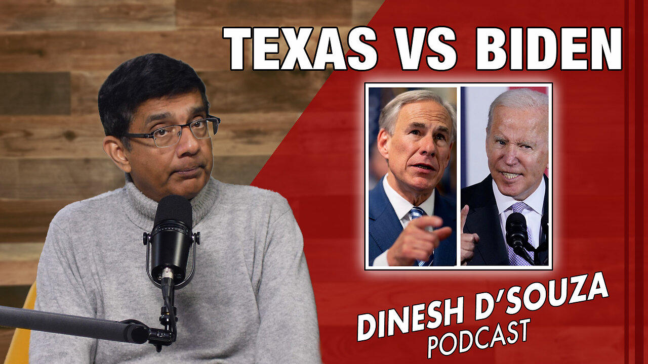 TEXAS VS BIDEN Dinesh D’Souza Podcast Ep747