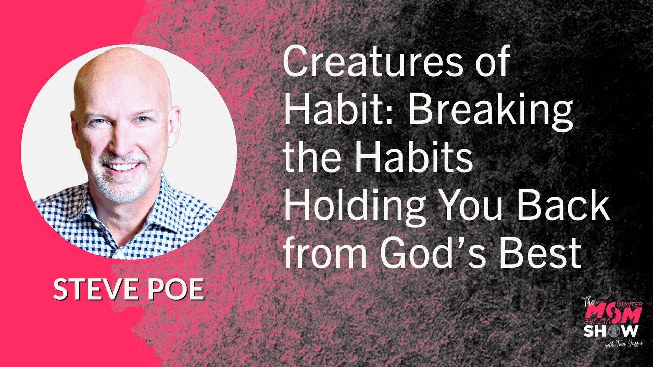 Creatures of Habit: Breaking the Habits Holding You Back from God’s Best - Steve Poe