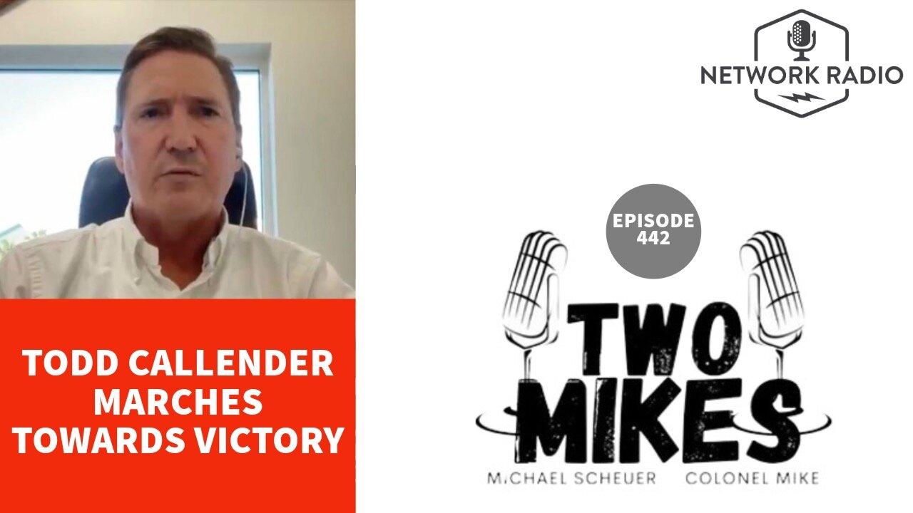 7pm ET - Todd Callender Marches Towards Victory | Two Mikes with Dr Michael Scheuer & Col Mike