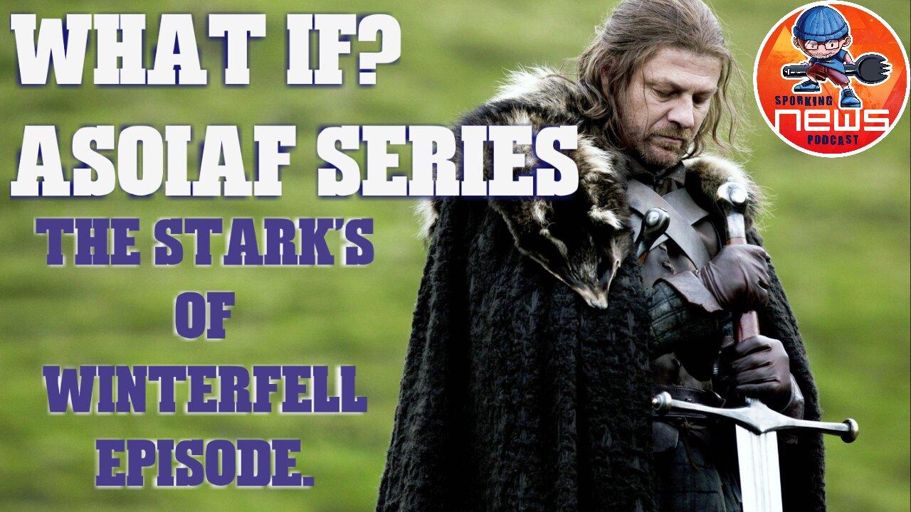 What If? An ASOIAF series | The Starks of Winterfell | George RR Martin EVERY twow updates