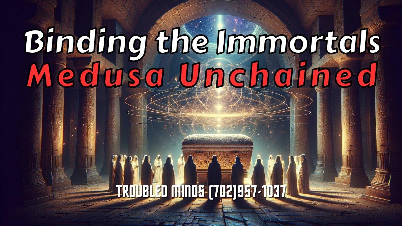 Binding the Immortals - Medusa Unchained