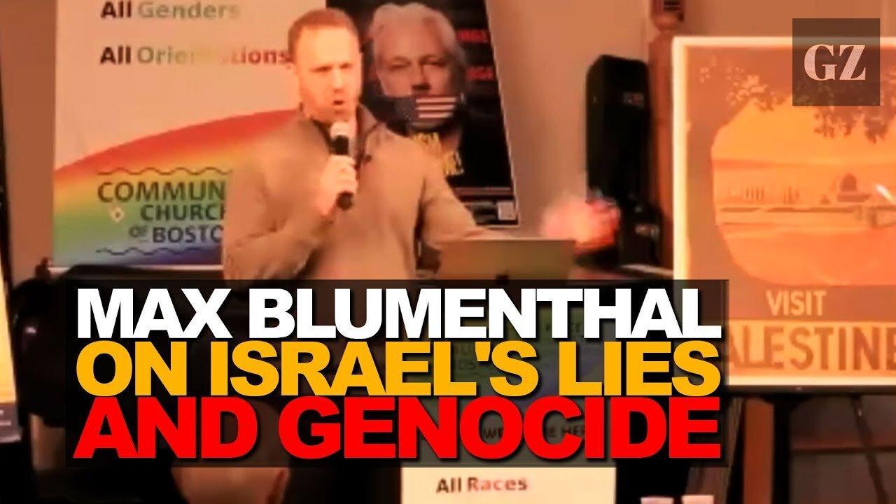 Max Blumenthal On Israel's Lies and Genocide