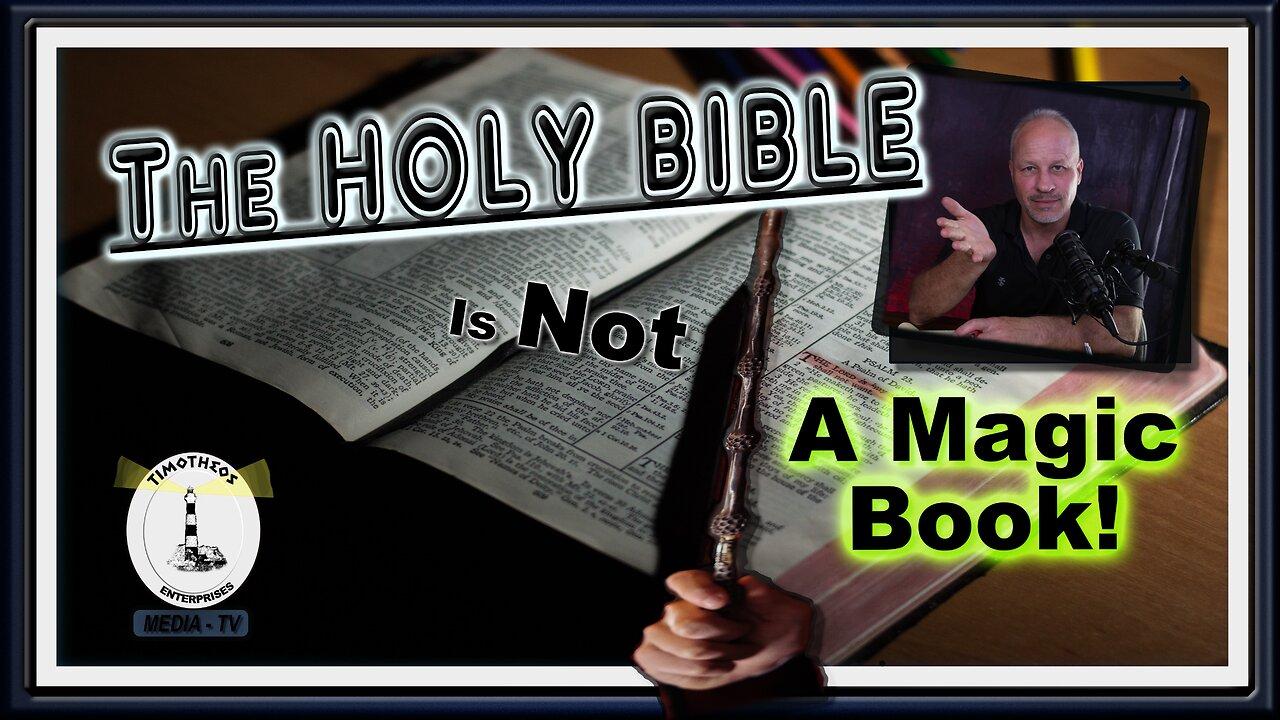 The Holy Bible is NOT a Magic Book!