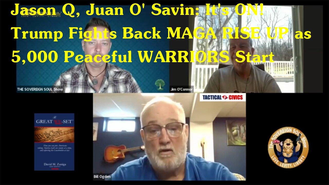 Jason Q, Juan O' Savin: It's ON! Trump Fights Back MAGA RISE UP as 5,000 Peaceful WARRIORS Start