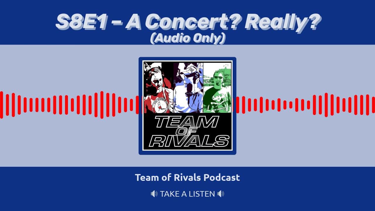 Season 8, Episode 1 – A Concert? Really? [AUDIO ONLY] | Team of Rivals Podcast