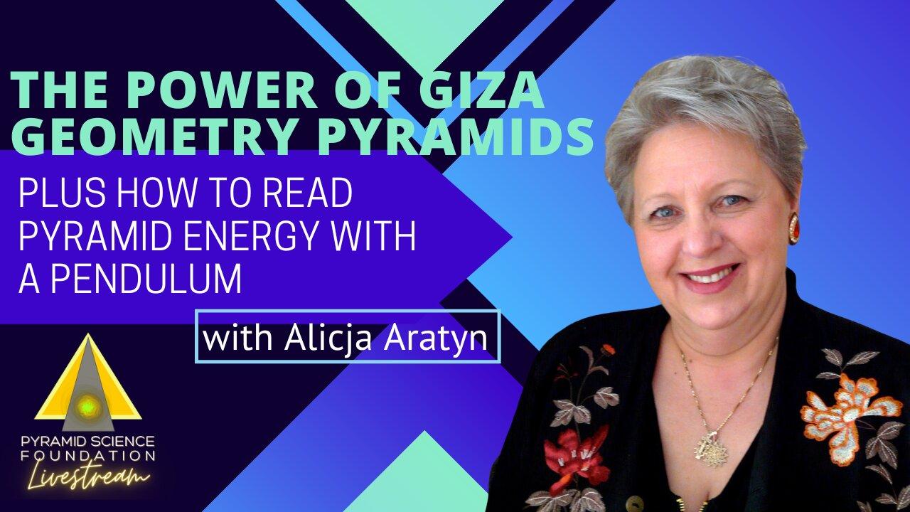 ALICJA ARATYN:  THE POWER OF GIZA GEOMETRY PYRAMIDS PLUS HOW TO READ PYRAMID ENERGY WITH A PENDULUM