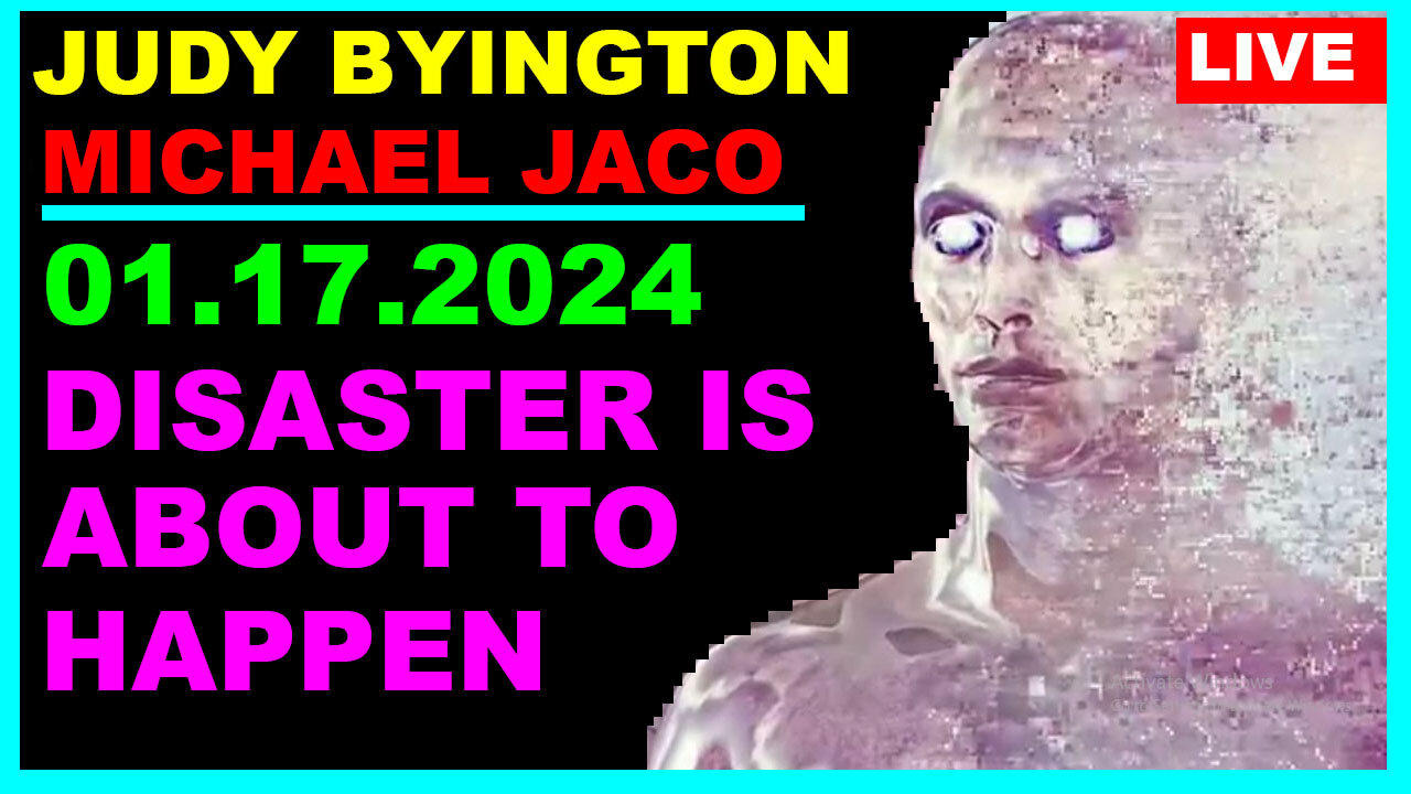 JUDY BYINGTON, MICHAEL JACO, CHARLIE WARD & BOMBSHELL 01.17.2024: DISASTER IS ABOUT TO HAPPEN