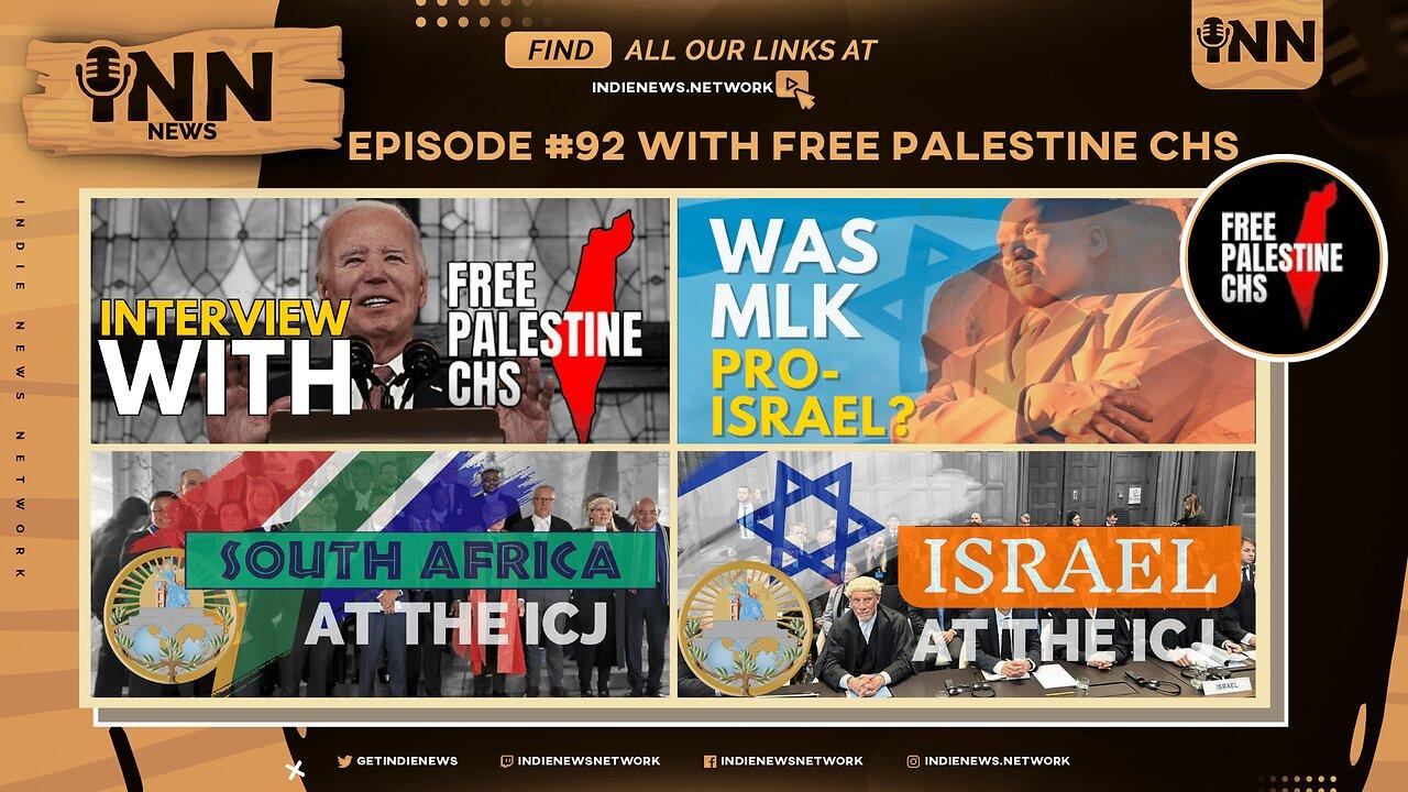 INN News #92 | INTERVIEW with Free Palestine CHS, Was MLK PRO-ISRAEL?, SOUTH AFRICA & ISRAEL At ICJ
