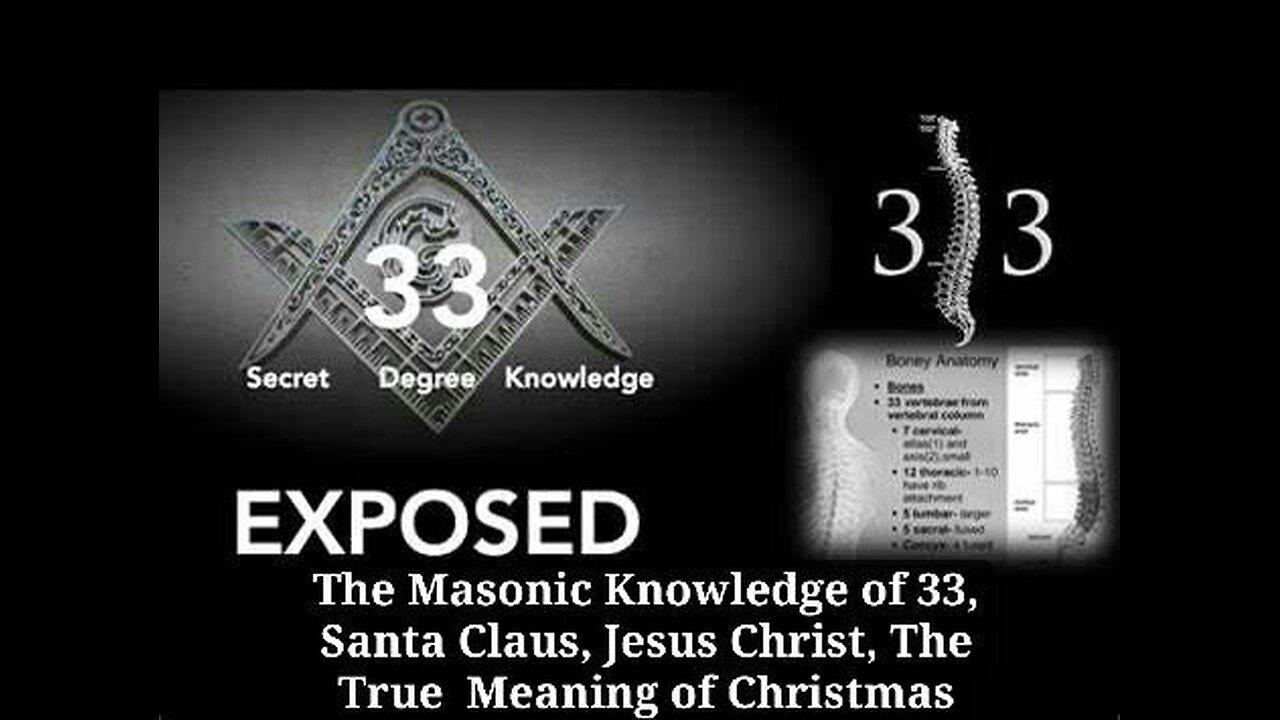 EXPOSED - The Masonic Knowledge of 33, Santa Claus, Jesus Christ, The True Meaning of Christmas