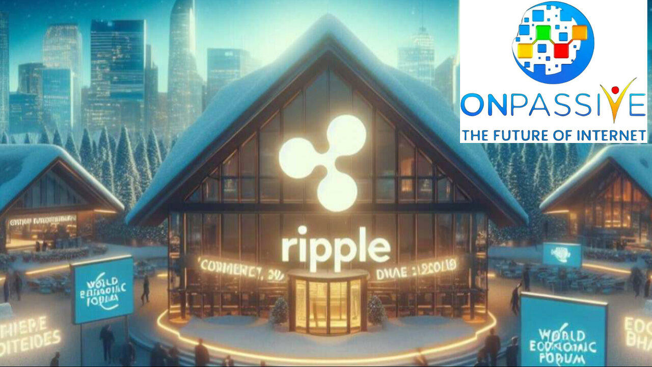 RIPPLE XRP WORLD ECONOMIC FORUM | ONPASSIVE FUTURE OF INTERNET AI TECHNOLOGY