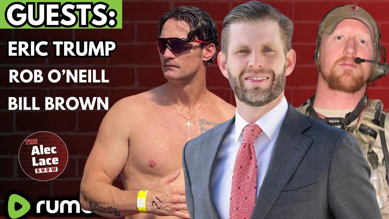 Guests: Eric Trump | Rob O’Neill | Bill Brown | The Alec Lace Show