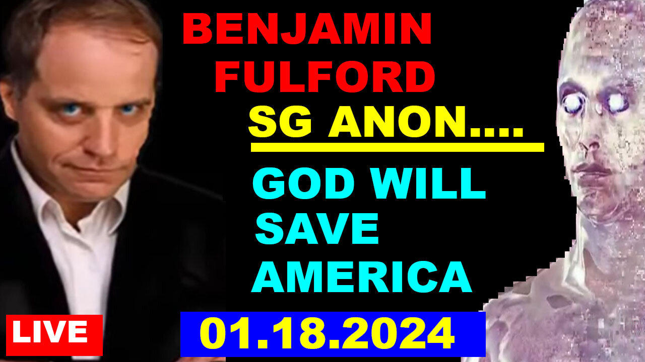 BENJAMIN FULFORD, SG ANON, JUDY BYINGTON BOMBSHELL 01.18.2024: GOD WILL SAVE AMERICA